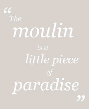 "The moulin is a little piece of paradise"